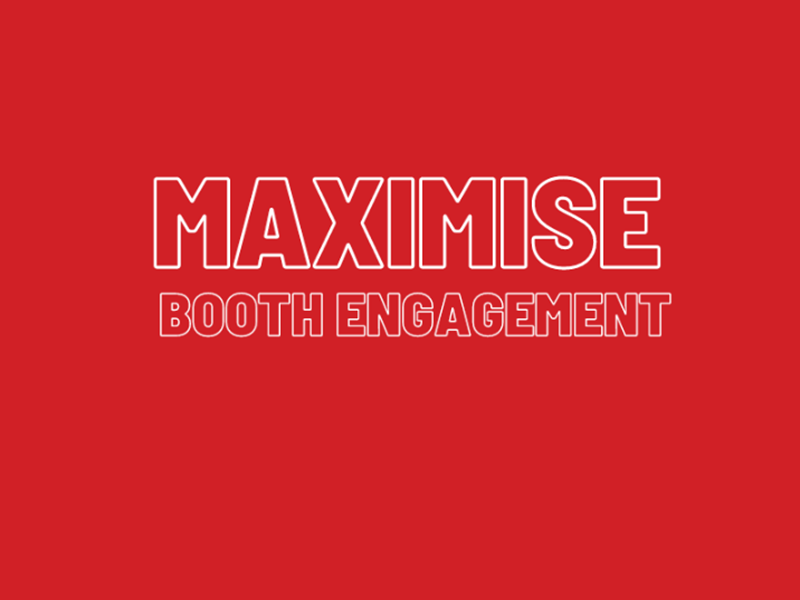 How can I maximise engagement at my booth?
